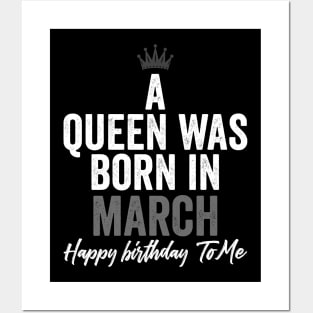 A queen was born in March happy birthday to me Posters and Art